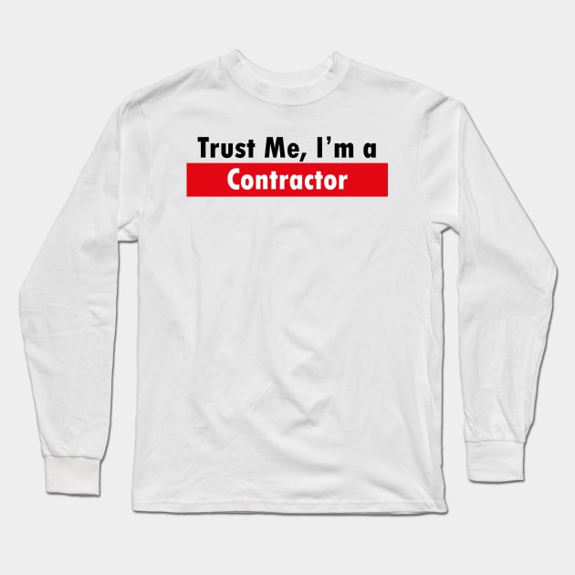 Trust Me, I'M a Contractor Long Sleeve T-Shirt by EDSERVICES